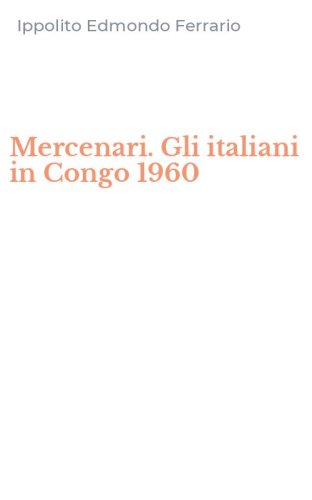 Mercenari. Gli italiani in Congo 1960