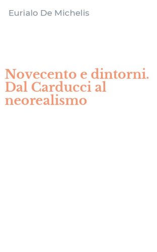 Novecento e dintorni. Dal Carducci al neorealismo