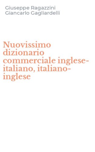 Nuovissimo dizionario commerciale inglese-italiano, italiano-inglese