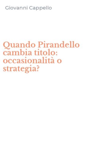 Quando Pirandello cambia titolo: occasionalit&agrave; o strategia?