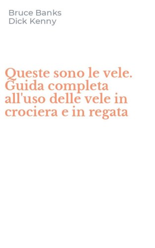Queste sono le vele. Guida completa all'uso delle vele in crociera e in regata