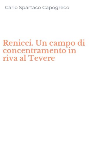 Renicci. Un campo di concentramento in riva al Tevere
