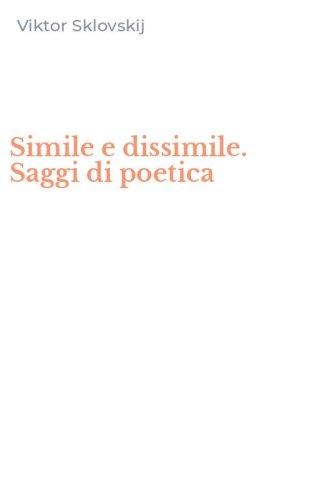 Simile e dissimile. Saggi di poetica