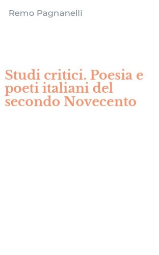 Studi critici. Poesia e poeti italiani del secondo Novecento