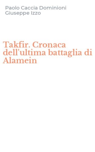 Takfir. Cronaca dell'ultima battaglia di Alamein