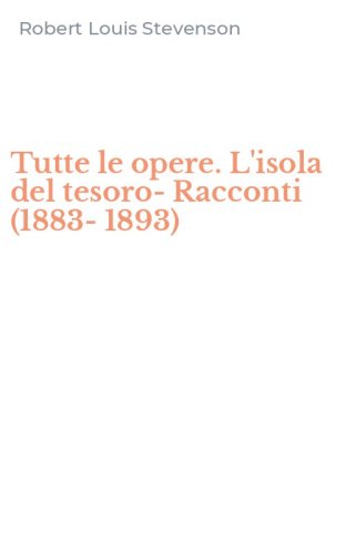 Tutte le opere. L'isola del tesoro-Racconti (1883-1893)