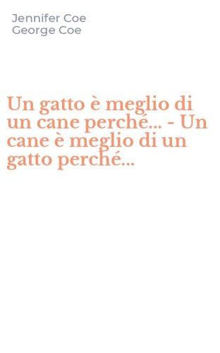 Un gatto &egrave; meglio di un cane perch&eacute;... -Un cane &egrave; meglio di un gatto perch&eacute;...