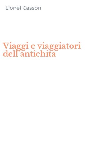 Viaggi e viaggiatori dell'antichit&agrave;