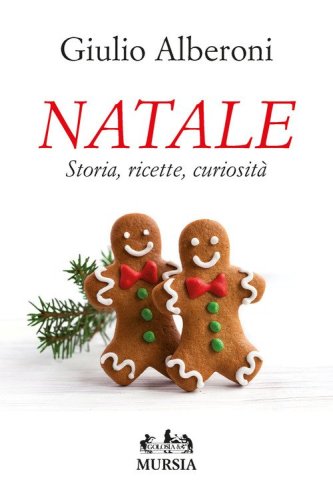 Natale. Storia, ricette, curiosit&agrave;