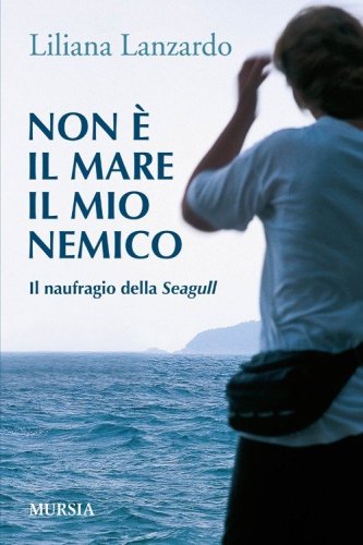 Non &egrave; il mare il mio nemico. Il naufragio della Seagull