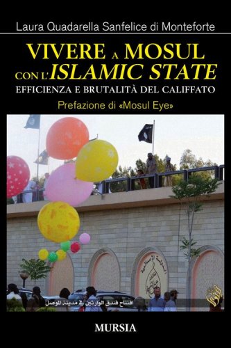 Vivere a Mosul con l'Islamic State. Efficienza e brutalit&agrave; del califfato