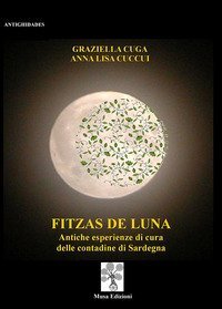 Fizzas de luna. Antiche esperienze di cura delle contadine di Sardegna