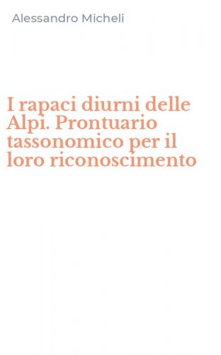 I rapaci diurni delle Alpi. Prontuario tassonomico per il loro riconoscimento