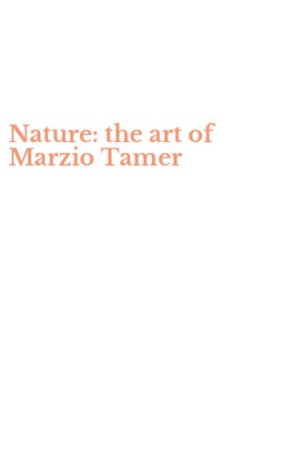 Nature: the art of Marzio Tamer