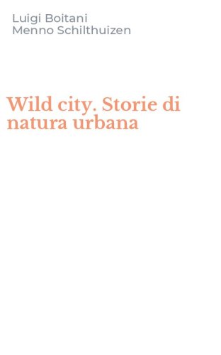 Wild city. Storie di natura urbana