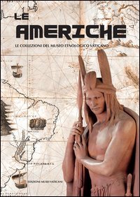 Le Americhe. Le collezioni del Museo Etnologico Vaticano