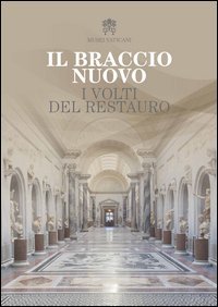 Il braccio nuovo. I volti del restauro