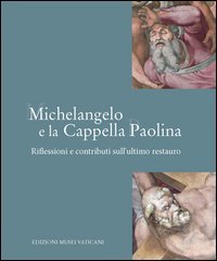 Michelangelo e la Cappella Paolina. Riflessioni e contributi sull'ultimo restauro