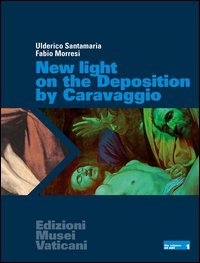 New light on the Deposition by Caravaggio