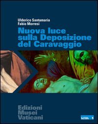 Nuova luce sulla Deposizione del Caravaggio