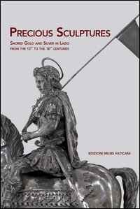 Precious sculptures sacred gold and silver in Lazio from the 13th to the 18th centuries