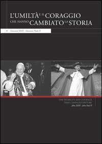L'umilt&agrave; e il coraggio che hanno cambiato la storia. Giovanni XXIII, Giovanni Paolo II. Ediz. italiana e inglese