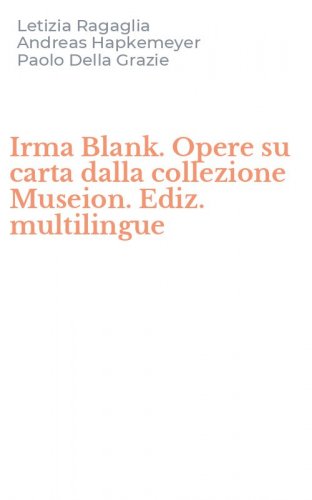 Irma Blank. Opere su carta dalla collezione Museion. Ediz. multilingue