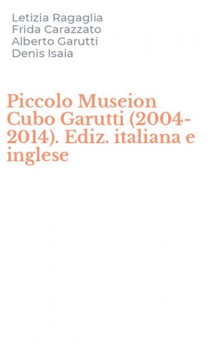 Piccolo Museion Cubo Garutti (2004-2014). Ediz. italiana e inglese