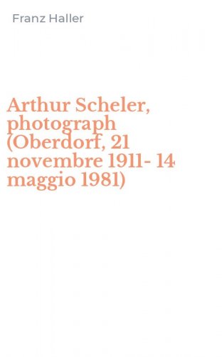 Arthur Scheler, photograph (Oberdorf, 21 novembre 1911-14 maggio 1981)