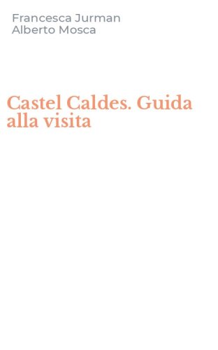 Castel Caldes. Guida alla visita