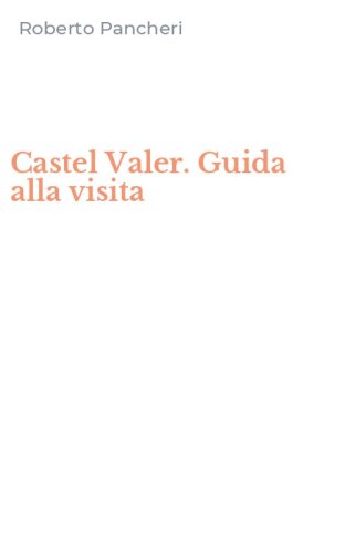 Castel Valer. Guida alla visita