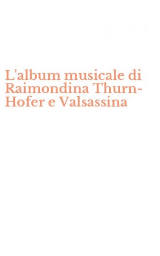 L'album musicale di Raimondina Thurn-Hofer e Valsassina