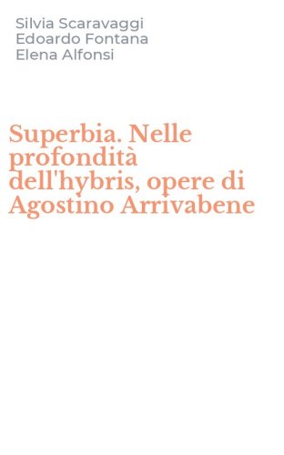 Superbia. Nelle profondit&agrave; dell'hybris, opere di Agostino Arrivabene