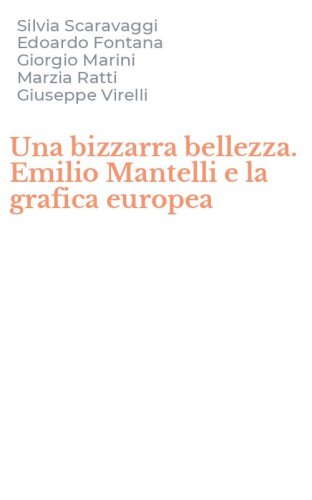 Una bizzarra bellezza. Emilio Mantelli e la grafica europea