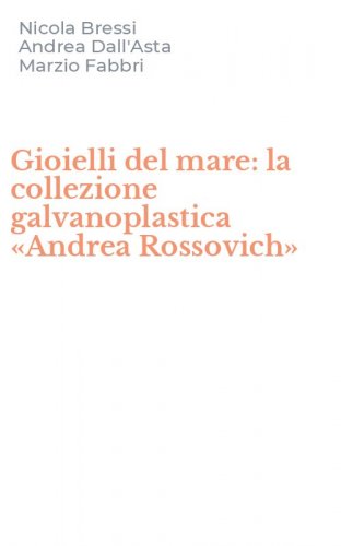 Gioielli del mare: la collezione galvanoplastica &laquo;Andrea Rossovich&raquo;