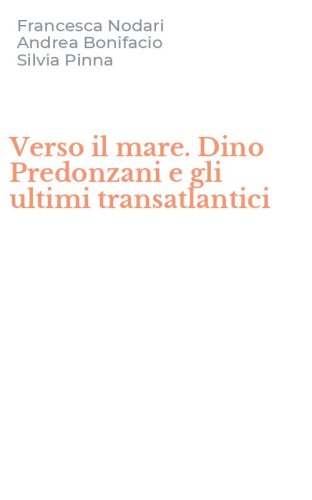 Verso il mare. Dino Predonzani e gli ultimi transatlantici