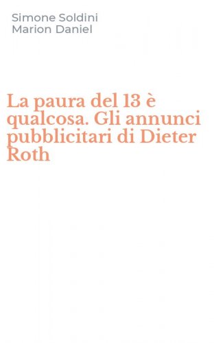 La paura del 13 &egrave; qualcosa. Gli annunci pubblicitari di Dieter Roth