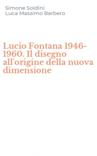 Lucio Fontana 1946-1960. Il disegno all'origine della nuova dimensione