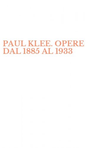 PAUL KLEE. OPERE DAL 1885 AL 1933