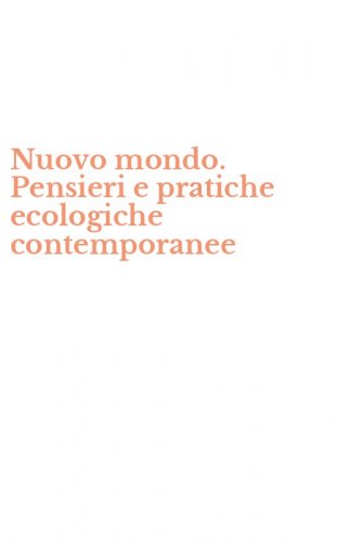 Nuovo mondo. Pensieri e pratiche ecologiche contemporanee