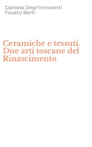 Ceramiche e tessuti. Due arti toscane del Rinascimento