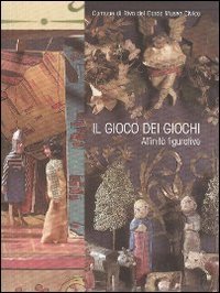 Il gioco dei giochi. Affinit&agrave; figurative