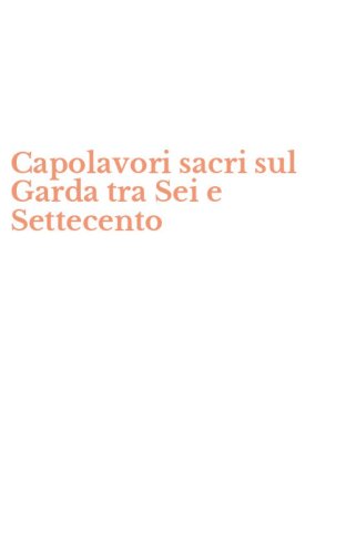 Capolavori sacri sul Garda tra Sei e Settecento
