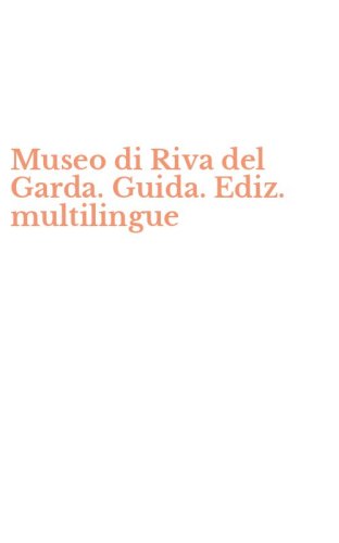 Museo di Riva del Garda. Guida. Ediz. multilingue