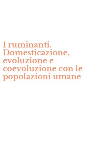 I ruminanti. Domesticazione, evoluzione e coevoluzione con le popolazioni umane