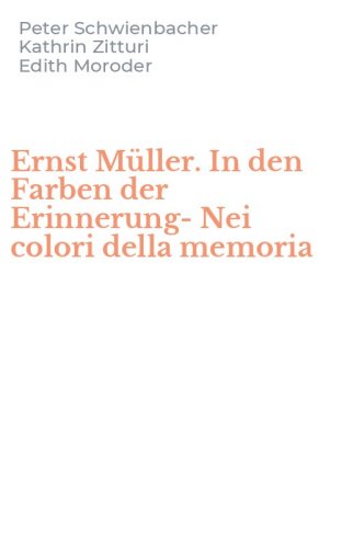 Ernst M&uuml;ller. In den Farben der Erinnerung-Nei colori della memoria