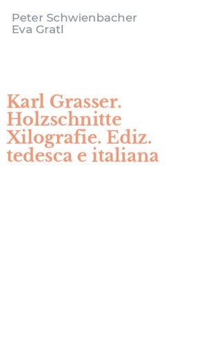 Karl Grasser. Holzschnitte Xilografie. Ediz. tedesca e italiana