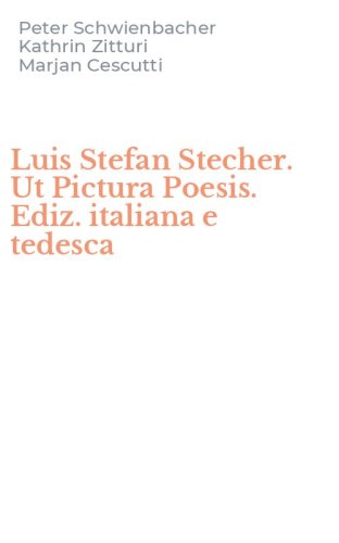 Luis Stefan Stecher. Ut Pictura Poesis. Ediz. italiana e tedesca