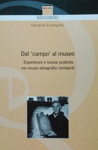 Dal &laquo;campo&raquo; al museo. Esperienze e buone pratiche nei musei etnografici lombardi