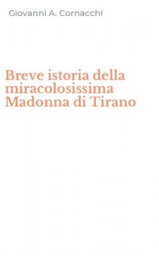 Breve istoria della miracolosissima Madonna di Tirano